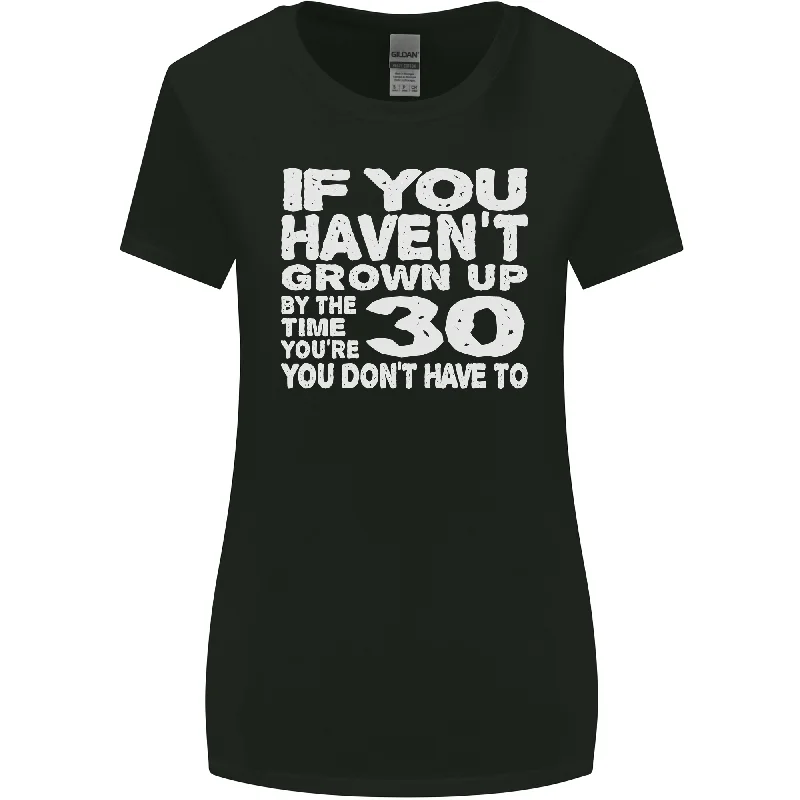 30th Birthday 30 Year Old Dont Grow Up Funny Womens Wider Cut T-Shirt Collared T-Shirt Boat Neck A-Line